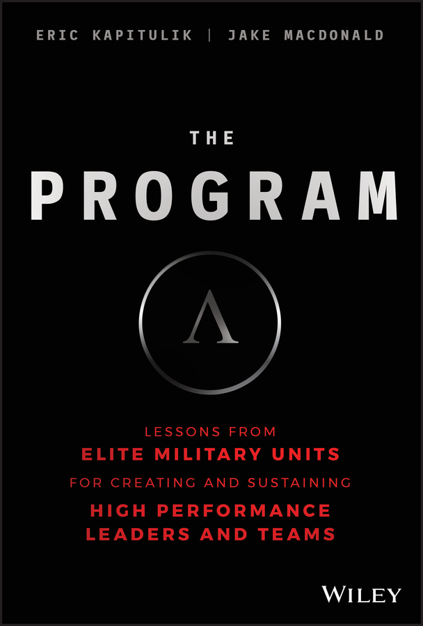 The program: lessons from elite military units for creating and sustaining high performance leaders and teams Ebook